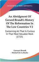 An Abridgment Of Gerard Brandt's History Of The Reformation In The Low Countries V2