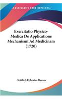 Exercitatio Physico-Medica De Applicatione Mechanismi Ad Medicinam (1720)