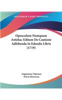Opusculum Numquam Antehac Editum De Cautione Adhibenda In Edendis Libris (1719)