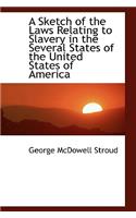 A Sketch of the Laws Relating to Slavery in the Several States of the United States of America
