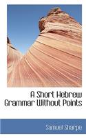 A Short Hebrew Grammar Without Points