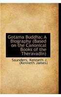 Gotama Buddha; A Biography (Based on the Canonical Books of the Theravadin)