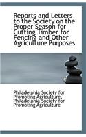 Reports and Letters to the Society on the Proper Season for Cutting Timber for Fencing and Other Agr
