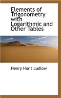 Elements of Trigonometry with Logarithmic and Other Tables