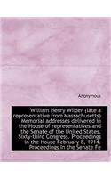 William Henry Wilder (Late a Representative from Massachusetts) Memorial Addresses Delivered in the