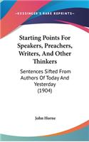 Starting Points For Speakers, Preachers, Writers, And Other Thinkers