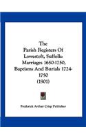 The Parish Registers Of Lowestoft, Suffolk: Marriages 1650-1750, Baptisms And Burials 1724-1750 (1901)