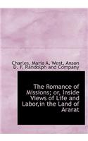 The Romance of Missions; Or, Inside Views of Life and Labor, in the Land of Ararat