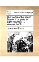 The Works of Laurence Sterne. Complete in Eight Volumes. ... Volume 1 of 8