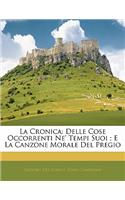 La Cronica: Delle Cose Occorrenti Ne' Tempi Suoi; E La Canzone Morale del Pregio