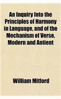 An Inquiry Into the Principles of Harmony in Language, and of the Mechanism of Verse, Modern and Antient