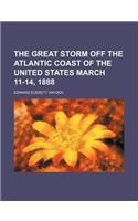 The Great Storm Off the Atlantic Coast of the United States March 11-14, 1888