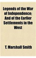 Legends of the War of Independence; And of the Earlier Settlements in the West