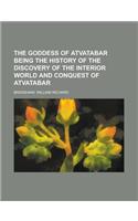 The Goddess of Atvatabar Being the History of the Discovery of the Interior World and Conquest of Atvatabar