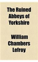 The Ruined Abbeys of Yorkshire