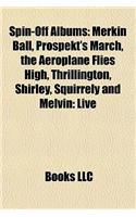 Spin-Off Albums: Merkin Ball, Prospekt's March, the Aeroplane Flies High, Thrillington, Shirley, Squirrely and Melvin: Live(English)