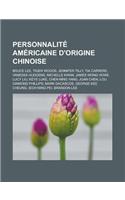Personnalite Americaine D'Origine Chinoise: Bruce Lee, Tiger Woods, Jennifer Tilly, Tia Carrere, Vanessa Hudgens, Michelle Kwan, James Wong Howe, Lucy(French)