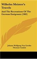 Wilhelm Meister's Travels: And The Recreations Of The German Emigrants (1902)