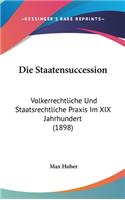 Die Staatensuccession: Volkerrechtliche Und Staatsrechtliche Praxis Im XIX Jahrhundert (1898)