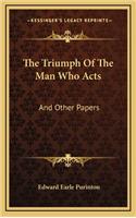 The Triumph Of The Man Who Acts: And Other Papers(English)