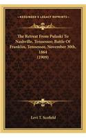 The Retreat From Pulaski To Nashville, Tennessee; Battle Of Franklin, Tennessee, November 30th, 1864 (1909)