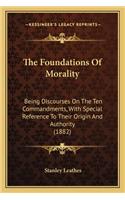 Foundations of Morality: Being Discourses on the Ten Commandments, with Special Reference to Their Origin and Authority (1882)