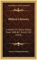 Biblical Libraries: A Sketch Of Library History From 3400 B.C. To A.D. 150 (1914)