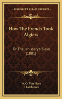 How The French Took Algiers