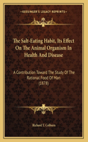 Salt-Eating Habit, Its Effect On The Animal Organism In Health And Disease