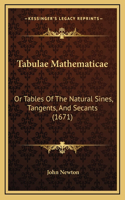 Tabulae Mathematicae: Or Tables Of The Natural Sines, Tangents, And Secants (1671)