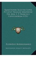 Quaestiones Selectae Supra IV Caput Regulae Seraphicae Ffr. Min. S. P. Francisci Capucinorum (1751)