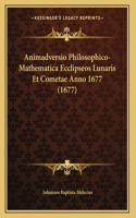 Animadversio Philosophico-Mathematica Ecclipseos Lunaris Et Cometae Anno 1677 (1677): (Latin)
