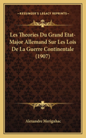 Les Theories Du Grand Etat-Major Allemand Sur Les Lois De La Guerre Continentale (1907)