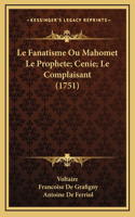 Le Fanatisme Ou Mahomet Le Prophete; Cenie; Le Complaisant (1751)
