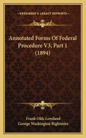 Annotated Forms Of Federal Procedure V3, Part 1 (1894): (English)