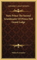 Nero Prince The Second Grandmaster Of Prince Hall Grand Lodge