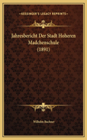 Jahresbericht Der Stadt Hoheren Madchenschule (1891)