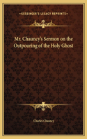 Mr. Chauncy's Sermon on the Outpouring of the Holy Ghost