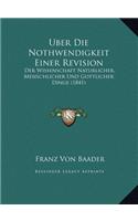 Uber Die Nothwendigkeit Einer Revision: Der Wissenschaft Naturlicher, Menschlicher Und Gottlicher Dinge (1841)