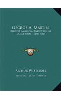George A. Martin: Beloved American Industrialist