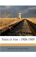 Para O Fim: 1908-1909