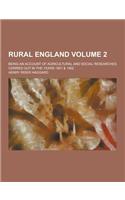 Rural England; Being an Account of Agricultural and Social Researches Carried Out in the Years 1901 & 1902 Volume 2