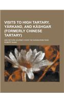 Visits to High Tartary, Yarkand, and Kashgar (Formerly Chinese Tartary); And Return Journey Over the Karakoram Pass: (English)