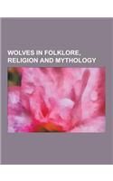Wolves in Folklore, Religion and Mythology: Werewolves, Wolves in Norse Mythology, Werewolf, Fenrir, Lycanthropy, Aconitum, Geri and Freki, Warg, Skol(English)