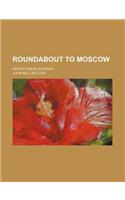 Roundabout to Moscow; An Epicurean Journey
