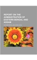 Report on the Administration of Eastern Bengal and Assam