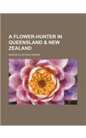 A Flower-Hunter in Queensland & New Zealand