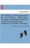 Works, in verse and prose, of ... R. T. Paine ... With notes. To which are prefixed sketches of his life, character and writings (by Charles Prentiss).