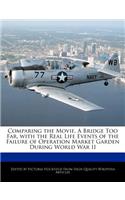Comparing the Movie, a Bridge Too Far, with the Real Life Events of the Failure of Operation Market Garden During World War II: (English)