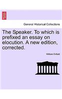 The Speaker. to Which Is Prefixed an Essay on Elocution. a New Edition, Corrected.